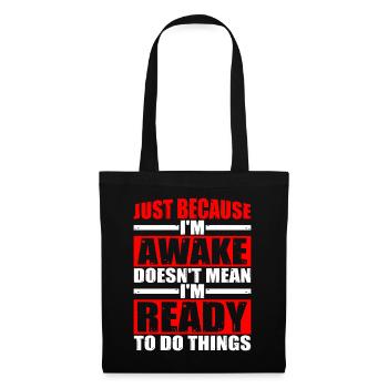Just Because I'm Awake, Doesn't Mean I'm Ready 8 - Tote Bag - black - Front