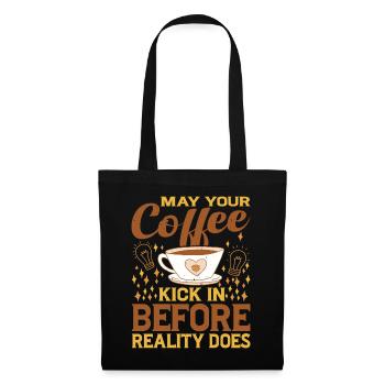 May Your Coffee Kick In Before Reality Does 48 - Tote Bag - black - Front