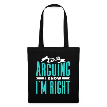 Stop arguing I know I'm right - Tote Bag - black - Front