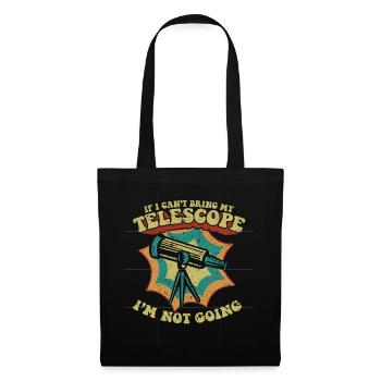 If I Can't Bring My Telescope I'm Not Going - Stoffbeutel - Schwarz - Vorne
