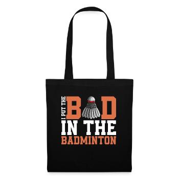 Badminton I Put The Bad In The Shuttlecock Player - Tote Bag - black - Front