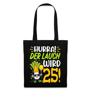 Hurra der Lauch wird 25 Geburtstag - Stoffbeutel - Schwarz - Vorne