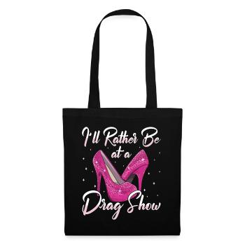LGBTQ I'd Rather Be At A Drag Show Drag Queen - Tote Bag - black - Front