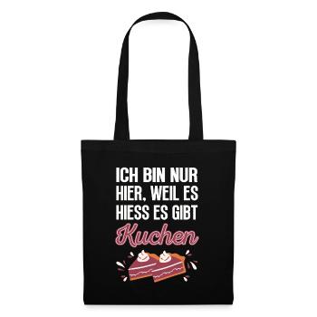 Ich bin nur hier, weil es hiess es gibt Kuchen - Stoffbeutel - Schwarz - Vorne