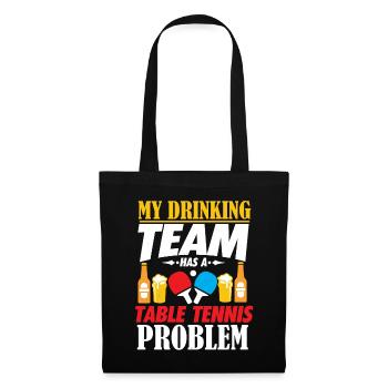 My Drinking Team Has A Table Tennis Problem Shirt - Tote Bag - black - Front