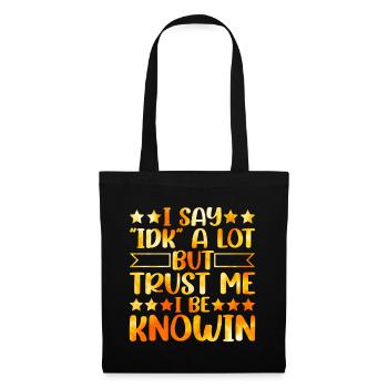 I Say "IDK" A Lot But Trust Me, I Be Knowin 24 - Tote Bag - black - Front
