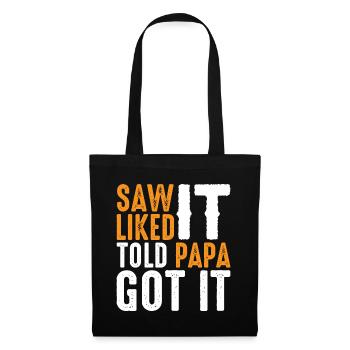 Saw It Liked It Told Papa Got It 10 - Stoffbeutel - Schwarz - Vorne