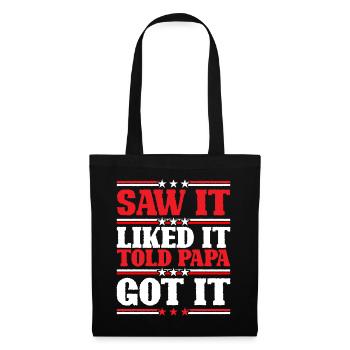 Saw It Liked It Told Papa Got It 9 - Stoffbeutel - Schwarz - Vorne
