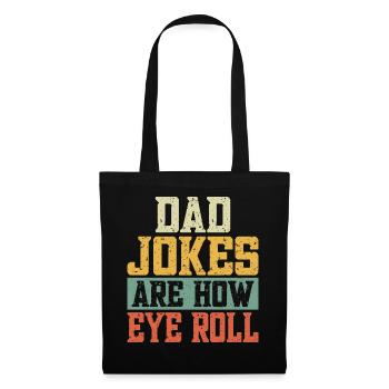 Dad Jokes Are How Eye Roll - Stoffbeutel - Schwarz - Vorne