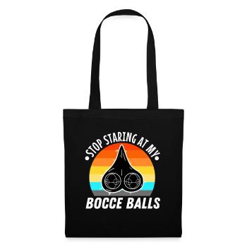 Stop staring at my Bocce Balls - Tote Bag - black - Front