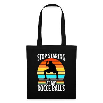 Stop staring at my Bocce Balls - Tote Bag - black - Front