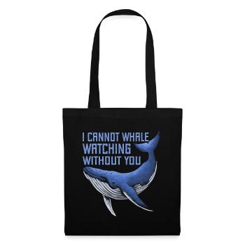 I Cant Whale Watching Without You Whale Lover Fun - Stoffbeutel - Schwarz - Vorne