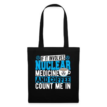 If It Involves Nuclear Medicine & Coffee Count Me - Tote Bag - black - Front