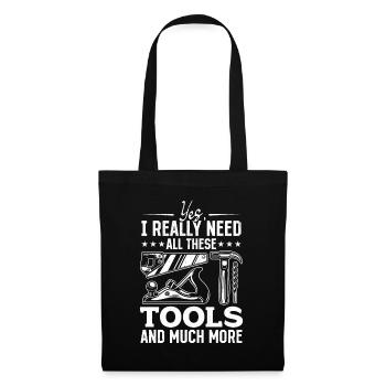Yes, I Really Need All These Tools And Much More - - Stoffbeutel - Schwarz - Vorne