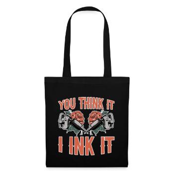 You Think It, I Ink It 4 - Stoffbeutel - Schwarz - Vorne