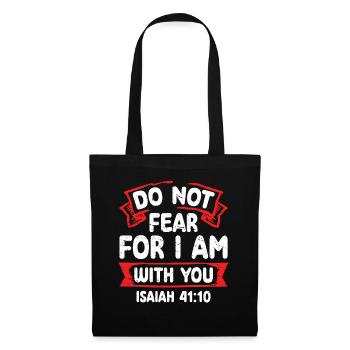 Do not be afraid, for I am with you. - Tote Bag - black - Front