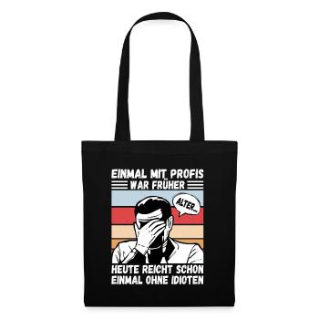 Einmal mit Profis, einmal ohne Idioten - Stoffbeutel - Schwarz - Vorne