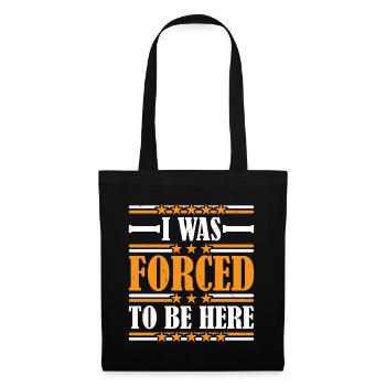 I Was Forced To Be Here 7 - Tote Bag - black - Front