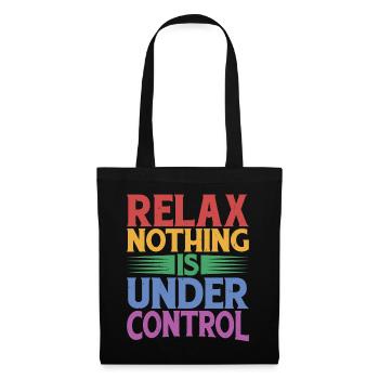 Relax, Nothing Is Under Control 32 - Tote Bag - black - Front