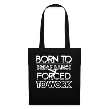 Breakdance Born To Breakdance Forced To Work - Tote Bag - black - Front