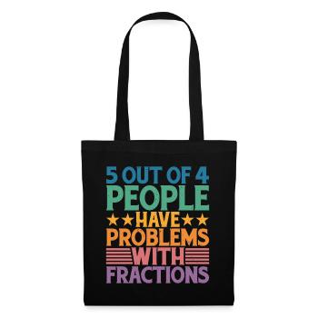 5 personnes sur 4 ont des problèmes avec les fractions - Sac en tissu - noir - Devant