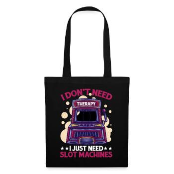 I Don't Need Therapy, I Just Need Slot Machines - Tote Bag - black - Front