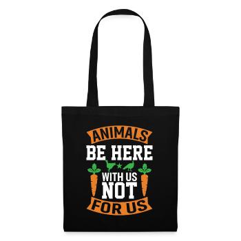 Animals are with us here not for us - Tote Bag - black - Front