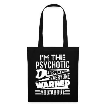 Carpenter I'm The Psychotic Carpenter - Tote Bag - black - Front