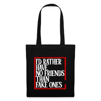 I'd Rather Have No Friends Than Fake Ones 4 - Stoffbeutel - Schwarz - Vorne