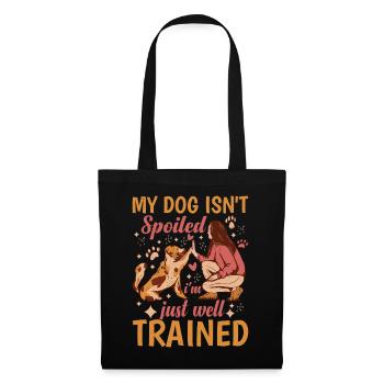 My Dog Isn't Spoiled, I'm Just Well Trained 2 - Stoffbeutel - Schwarz - Vorne