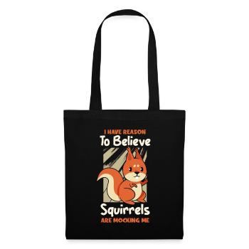 I Have Reason To Believe Squirrels Are Mocking Me - Tote Bag - black - Front