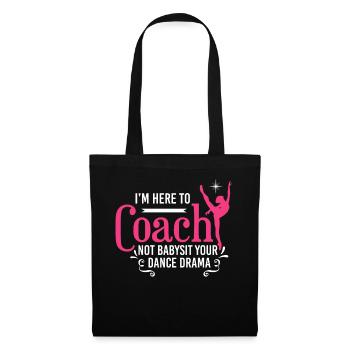 I'm Here To Coach Not Babysit Ballet Dancing Dance - Stoffbeutel - Schwarz - Vorne