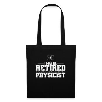Je suis peut-être à la retraite, mais je suis toujours physicien - Sac en tissu - noir - Devant