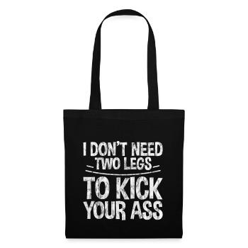 I Don't Need Two Legs To Kick Your Ass 3 - Tote Bag - black - Front