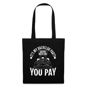 Its my bachelor party drink with me you pay - Stoffbeutel - Schwarz - Vorne