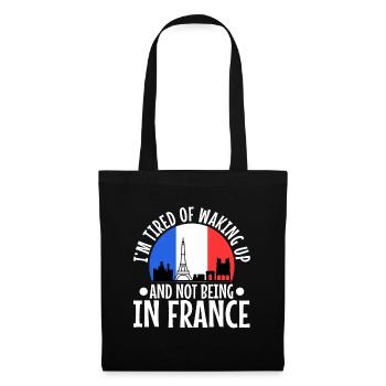 Im tired of waking up and not being in France - Tote Bag - black - Front