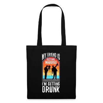 My friend is getting married, im getting drunk - Tote Bag - black - Front