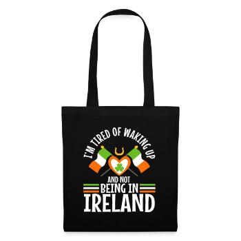 Im tired of waking up and not being in Ireland - Tote Bag - black - Front