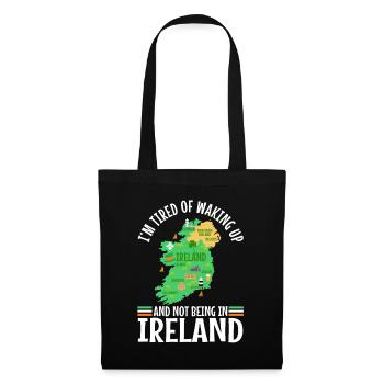 Im tired of waking up and not being in Ireland - Tote Bag - black - Front