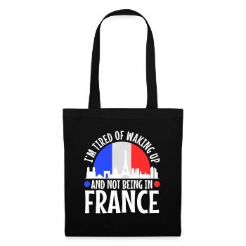 Im tired of waking up and not being in France - Tote Bag - black - Front