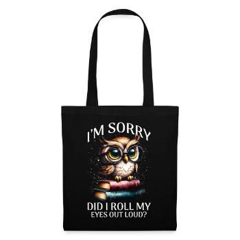 I'm Sorry Did I Roll My Eyes Out Loud - Tote Bag - black - Front