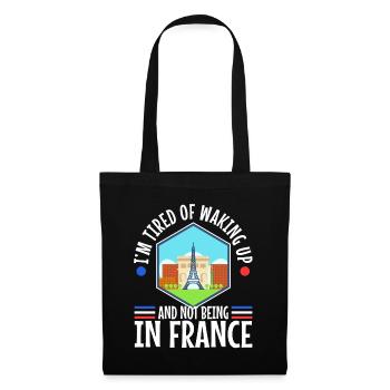 Im tired of waking up and not being in France - Tote Bag - black - Front