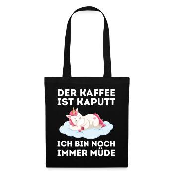 Der Kaffee ist kaputt ich bin noch müde Einhorn - Stoffbeutel - Schwarz - Vorne