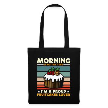 Fruitcakes Lover Morning Is Not My Time Desserts - Stoffbeutel - Schwarz - Vorne
