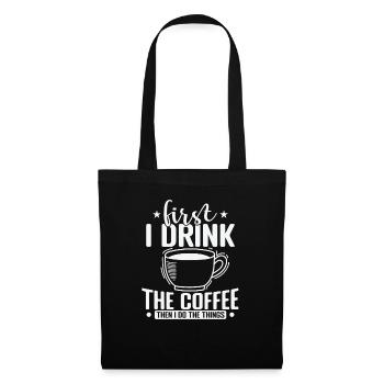 First I Drink the Coffee then I Do the Things - Tote Bag - black - Front