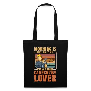 Carpentry Lover Morning Is Not My Time Woodwork - Stoffbeutel - Schwarz - Vorne