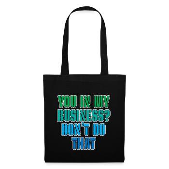 You In My Business, Don't Do That 3 - Tote Bag - black - Front