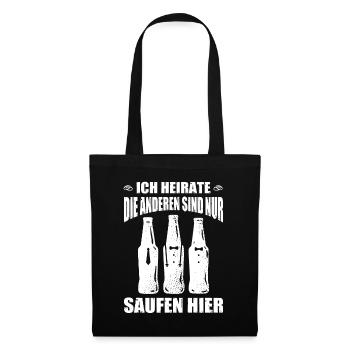 Ich Heirate Die Anderen Sind Nur Zum Saufen Hier - Stoffbeutel - Schwarz - Vorne