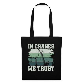 In Cranes We Trust - Lustiges Kranfahrer - Stoffbeutel - Schwarz - Vorne