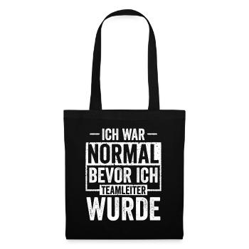 Ich war Normal bevor ich Teamleiter wurde - Stoffbeutel - Schwarz - Vorne